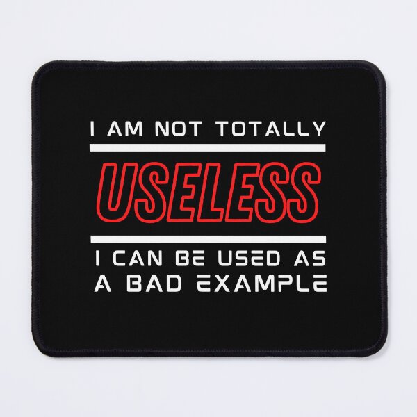 Item preview, I Am Not Totally Useless I Can Be Used As A Bad Example designed and sold by SYA-Design.