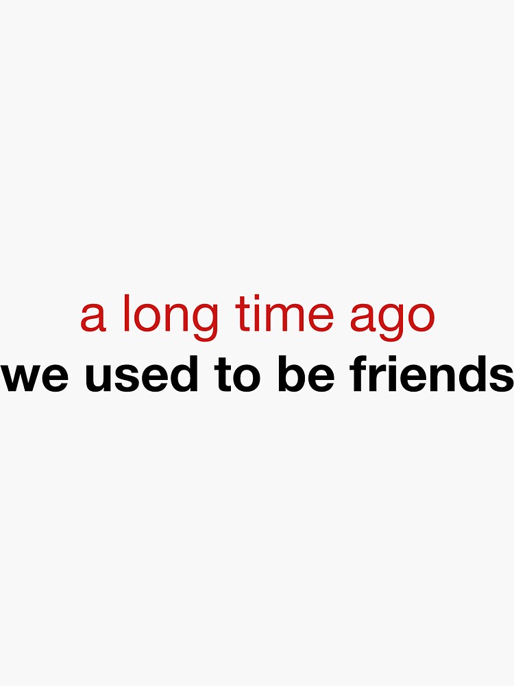 Thumbnail 3 of 3, Sticker, A long time ago, we used to be friends designed and sold by letschatshop.