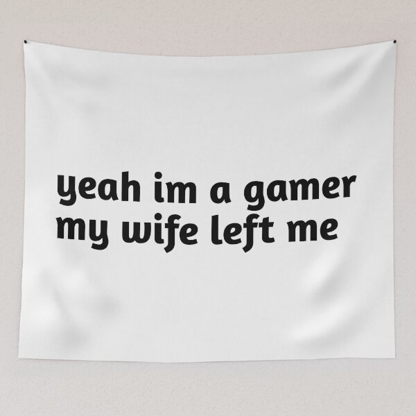 Item preview, yeah im a gamer my wife left me designed and sold by Fiona Shorts.