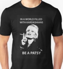IN A WORLD FILLED WITH KARDASHIANS BE A PATSY Unisex T-Shirt