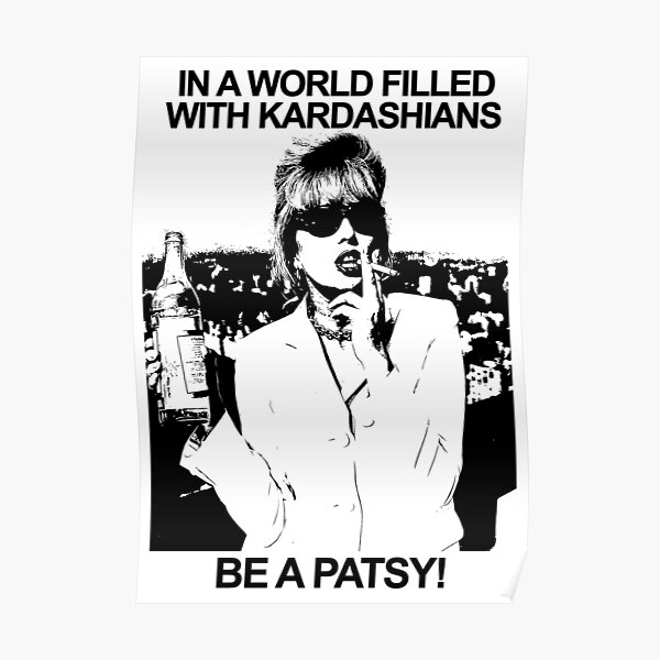 IN A WORLD FILLED WITH KARDASHIANS BE A PATSY Poster