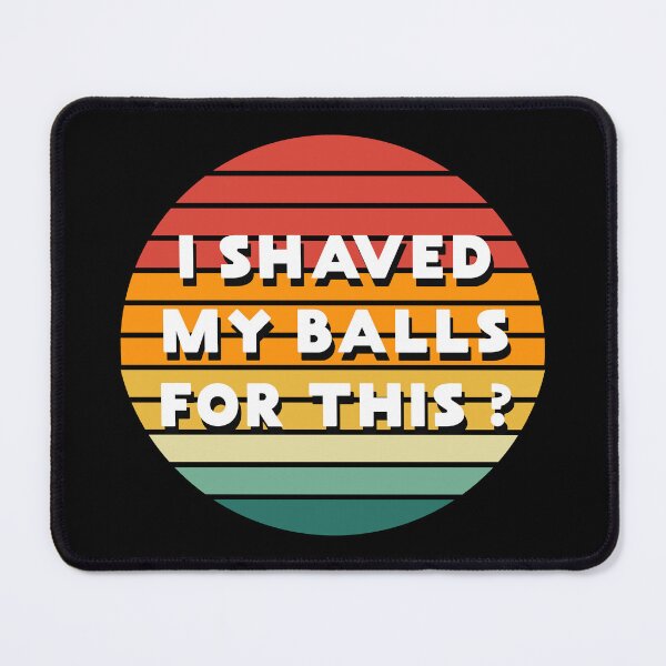 Item preview, I Shaved My Balls for This? designed and sold by PG Illustration.