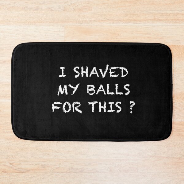 Item preview, I Shaved My Balls for This? mens humor designed and sold by PG Illustration.
