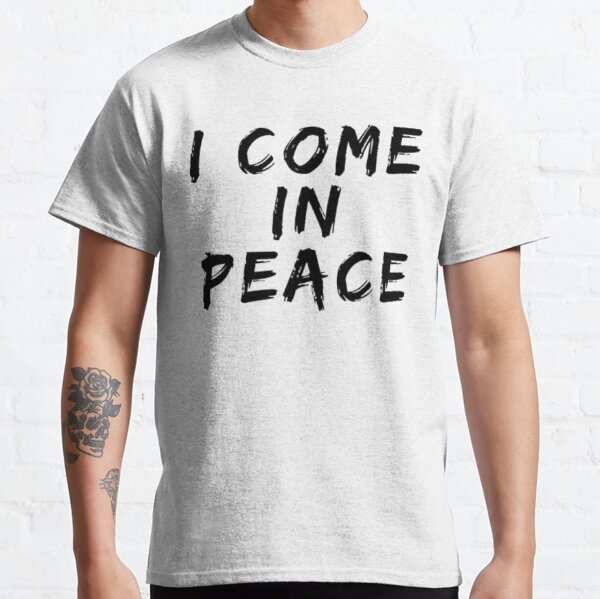 I Come In Peace T-Shirts for Sale | Redbubble