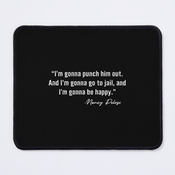 Item preview, I'm Gonna Punch Him Out Nancy Pelosi Quote designed and sold by RosannaArt.
