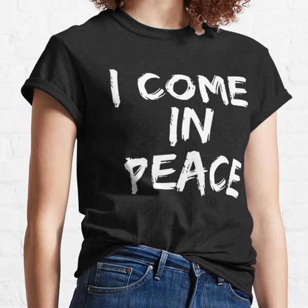 I Come In Peace T-Shirts for Sale | Redbubble