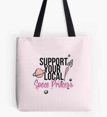 Support Your Local Space Princess Tote Bag