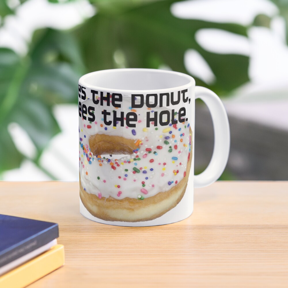 "Donut Coffee Mug "The optimist sees the donut, the pessimist sees