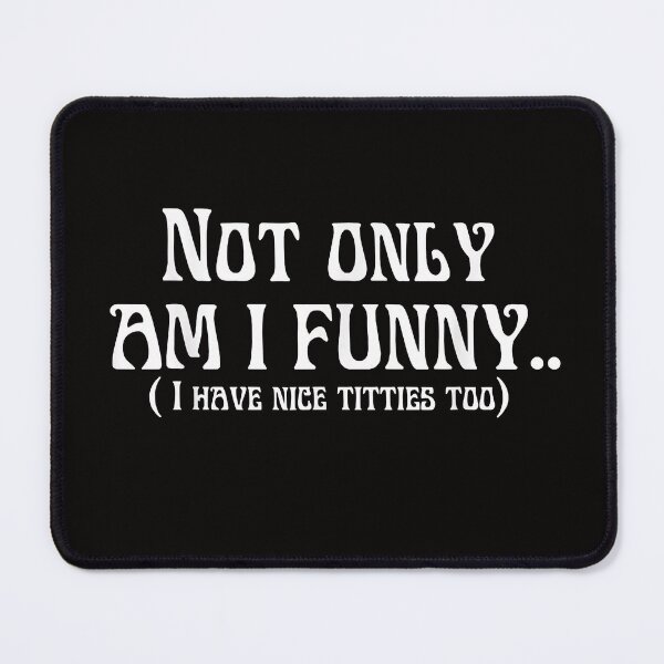 Item preview, Not only am I funny i have tittes too designed and sold by Ella38.