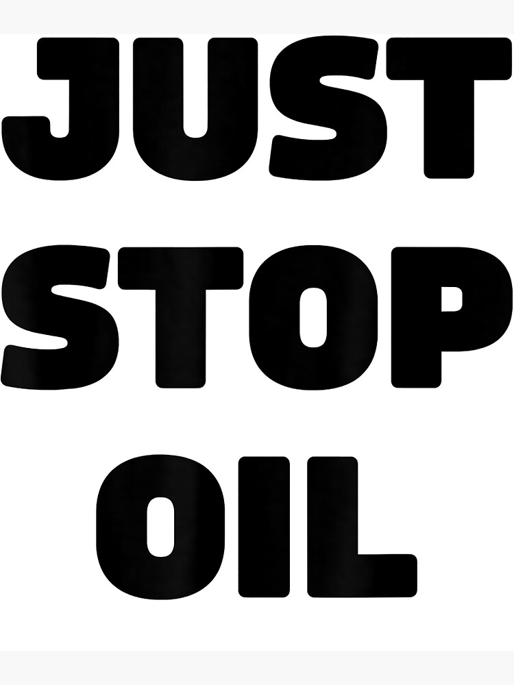 "Just Stop Oil Save The Earth Just Stop Oil" Poster For Sale By Ella38 ...