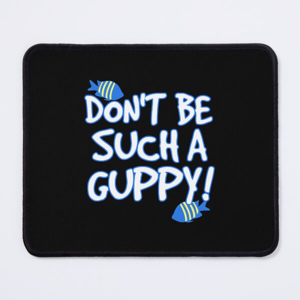 Item preview, Don't be such a guppy!  designed and sold by wethalmouatx.