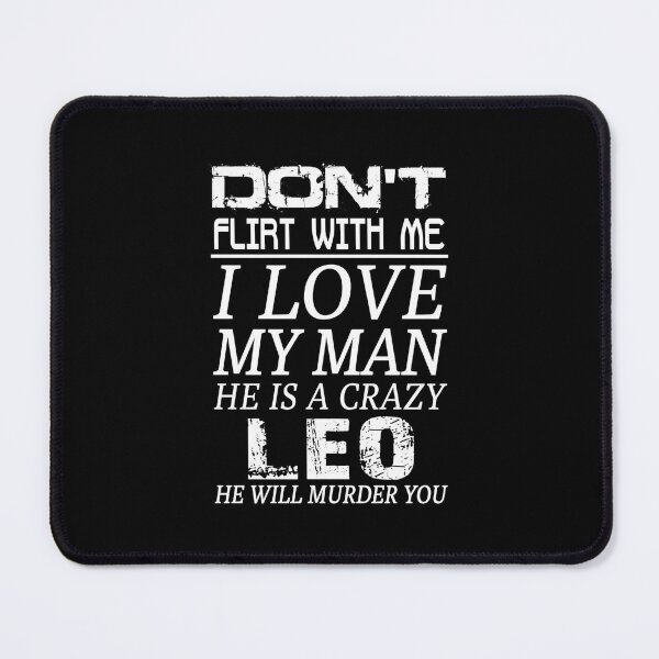 Item preview, Don't Flirt With Me I Love My Man He is a Crazy LEO designed and sold by wethalmouatx.