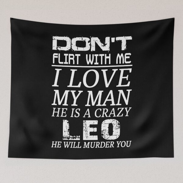 Item preview, Don't Flirt With Me I Love My Man He is a Crazy LEO  designed and sold by wethalmouatx.