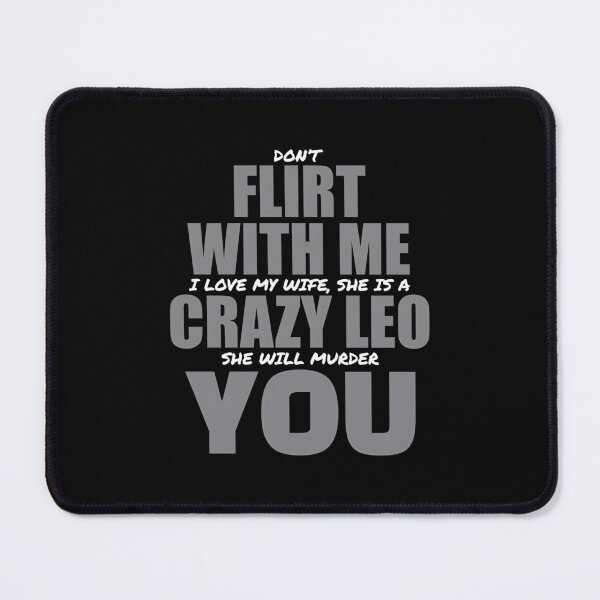 Item preview, Don't Flirt With Me My Wife Is A Crazy Leo designed and sold by wethalmouatx.