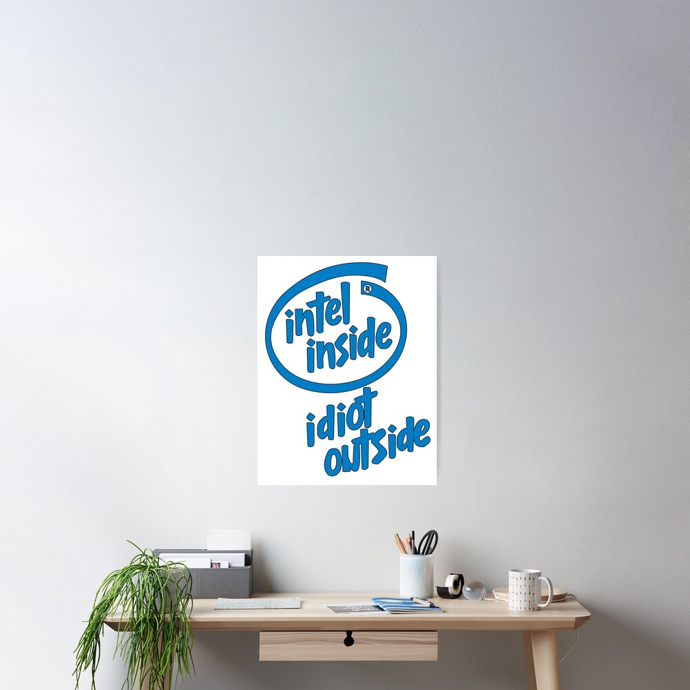 Intel Inside Idiot outside Poster