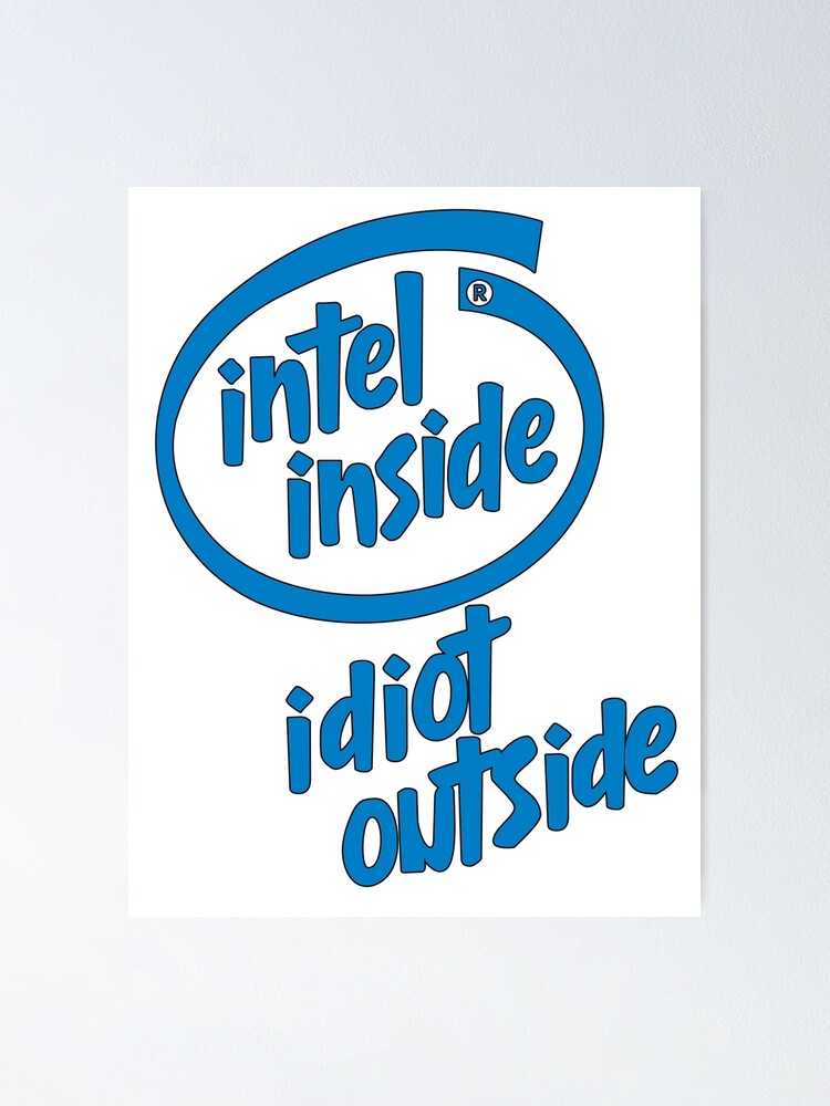Alternate view of Intel Inside Idiot outside Poster