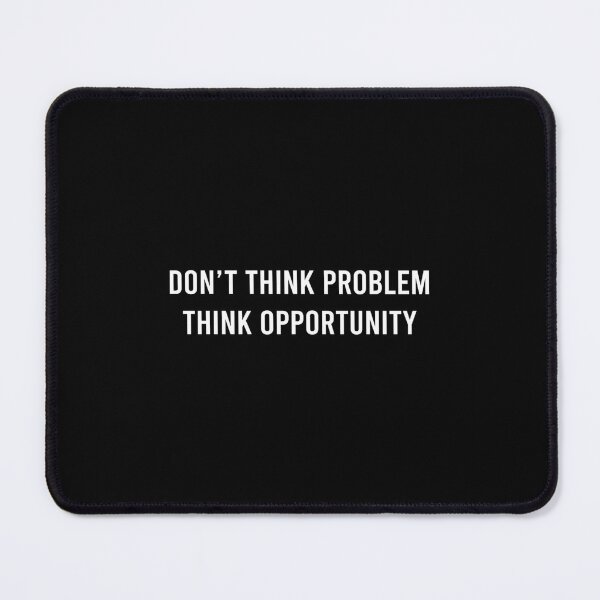 Item preview, DON'T THINK PROBLEM. THINK OPPORTUNITY.  designed and sold by wethalmouatx.