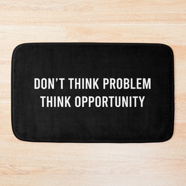 Item preview, DON'T THINK PROBLEM. THINK OPPORTUNITY.  designed and sold by wethalmouatx.