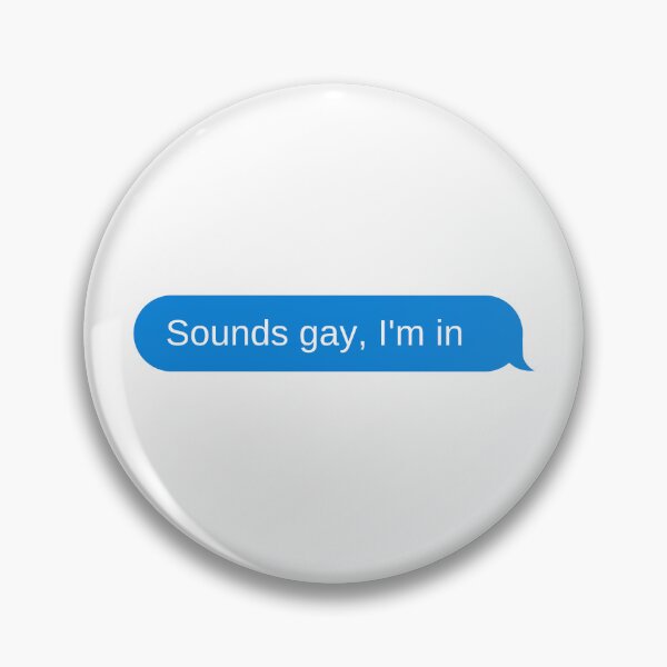 Item preview, Sounds gay, I'm in designed and sold by DrunkPolarBear.