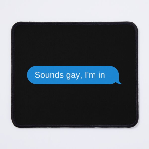 Item preview, Sounds gay, I'm in designed and sold by DrunkPolarBear.