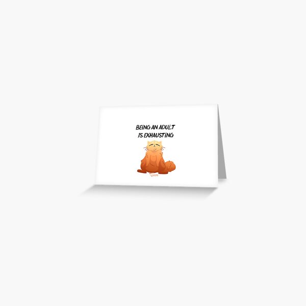 Being An Adult Is Exhausting Greeting Card