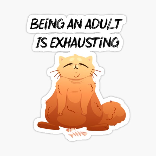 Being An Adult Is Exhausting Sticker