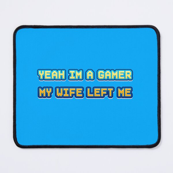 Item preview, Yeah Im A Gamer My Wife Left Me designed and sold by SaadEtta.