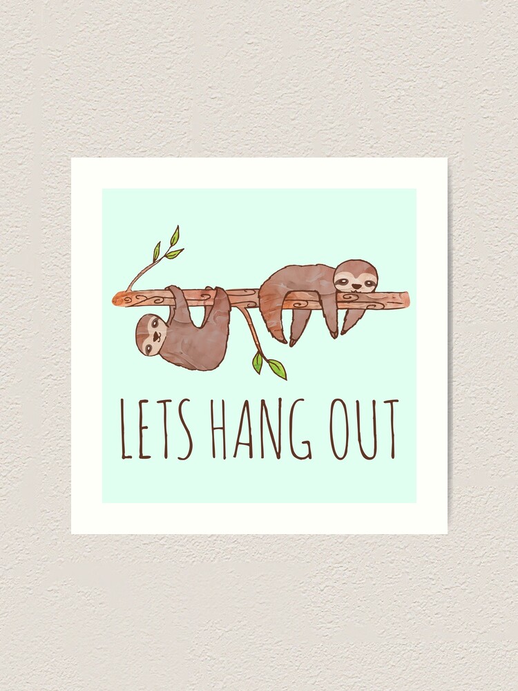 Lets Hang Out Sleepy Sloths Drawing" Art Print by tanyadraws | Redbubble