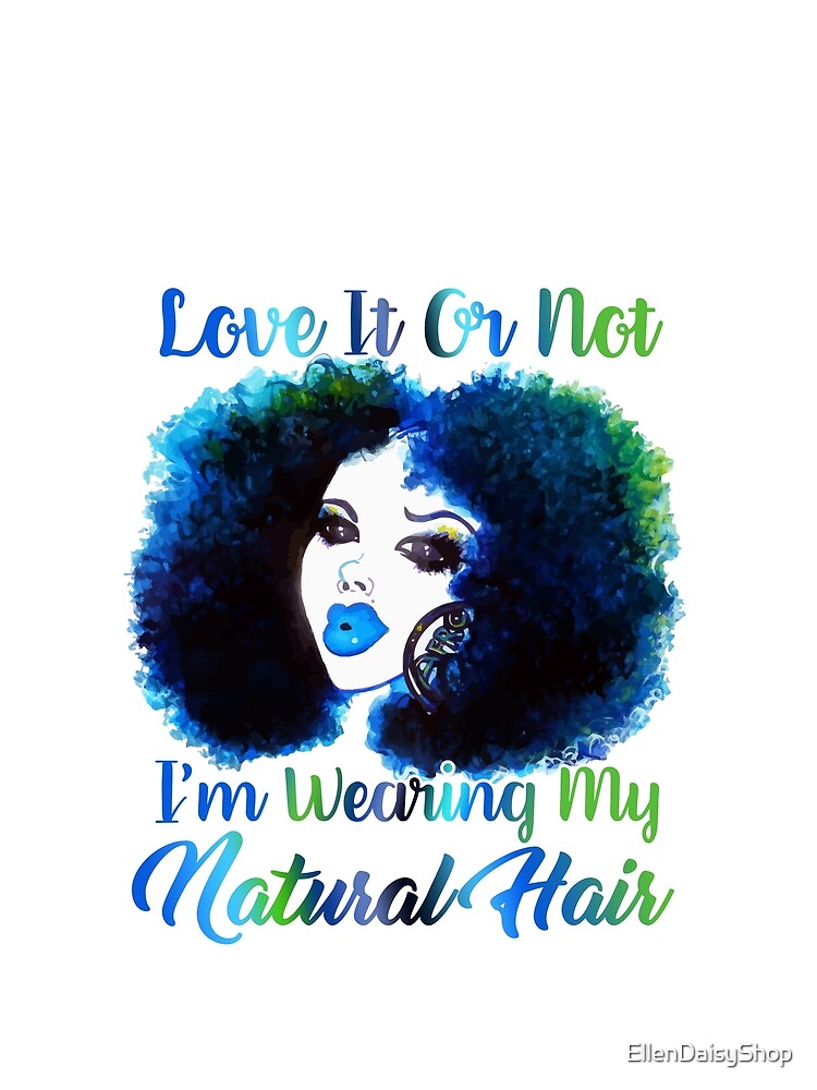 Love It Or Not I'm Wearing Natural Hair T Shirt by EllenDaisyShop