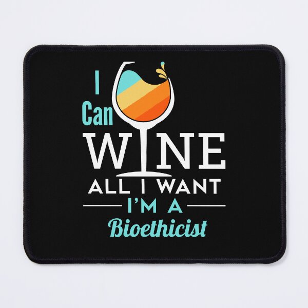 Item preview, I Can Wine All I Want I'm a Bioethicist designed and sold by jaygo.