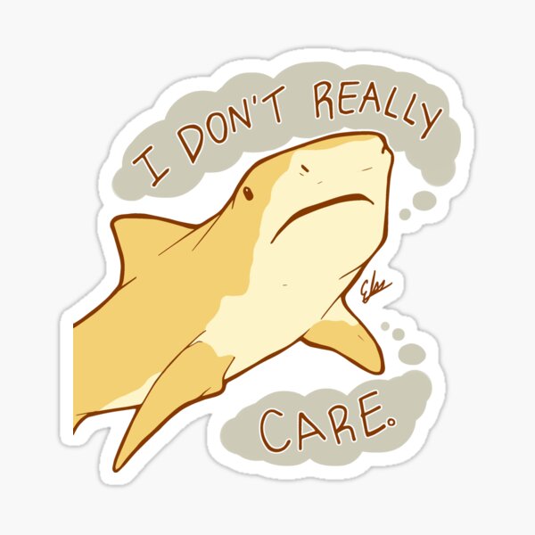 Item preview, The Shark Who Does Not Care designed and sold by E Moss.