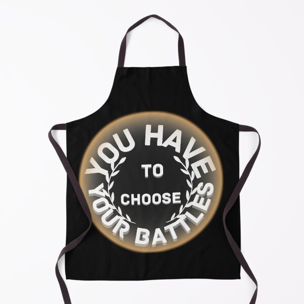 Item preview, Copy of You Have To Choose Your Battles designed and sold by NikkosDesigns.