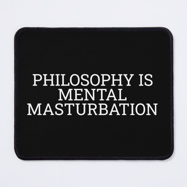 Item preview, Philosophy is Mental Masturbation designed and sold by Maindy.