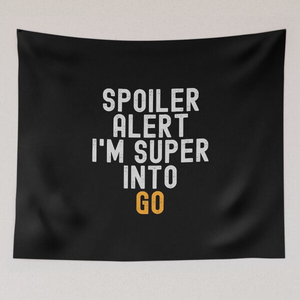 Item preview, Funny Spoiler Alert I'm Super Into Go - For Go Lover designed and sold by kindxinn.