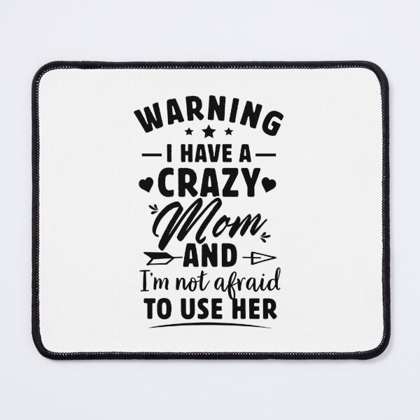 Item preview, warning i have a crazy mom and i’m not afraid to use him designed and sold by Majesticoo.