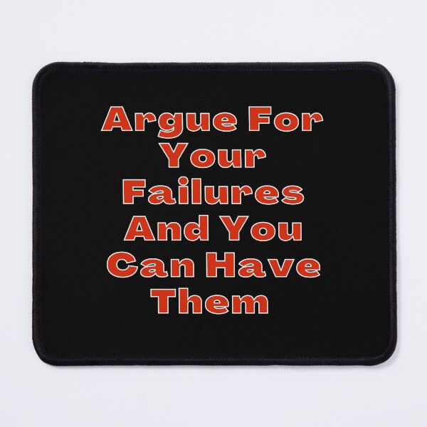 Item preview, Argue For Your Failures And You Can Have Them , Motivational Quotes designed and sold by BearCaveDesigns.