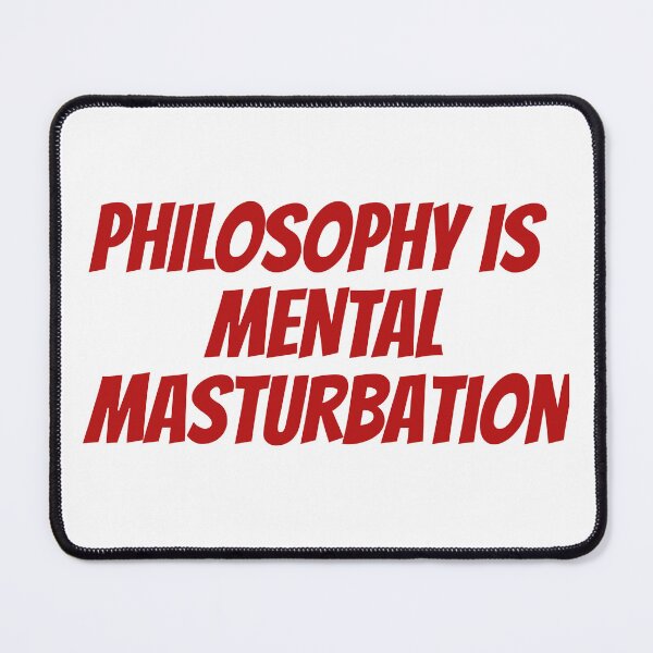 Item preview, Philosophy is Mental Masturbation designed and sold by Maindy.
