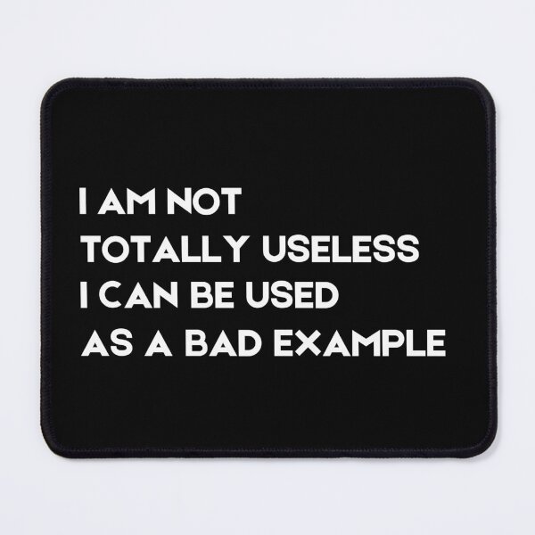 Item preview, I Am Not Totally Useless I Can Be Used As A Bad Example designed and sold by SYA-Design.