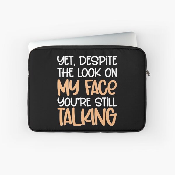 Item preview, And Yet Despite The Look On My Face Youre Still Talking designed and sold by FurioInc.