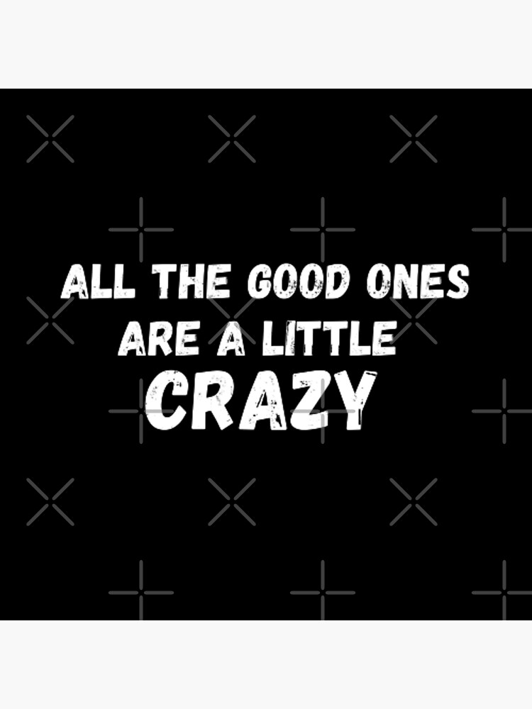 "All The Good Ones Are Little Crazy" Poster for Sale by Zinatiz Redbubble