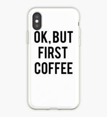 Ok, But First Coffee iPhone Case