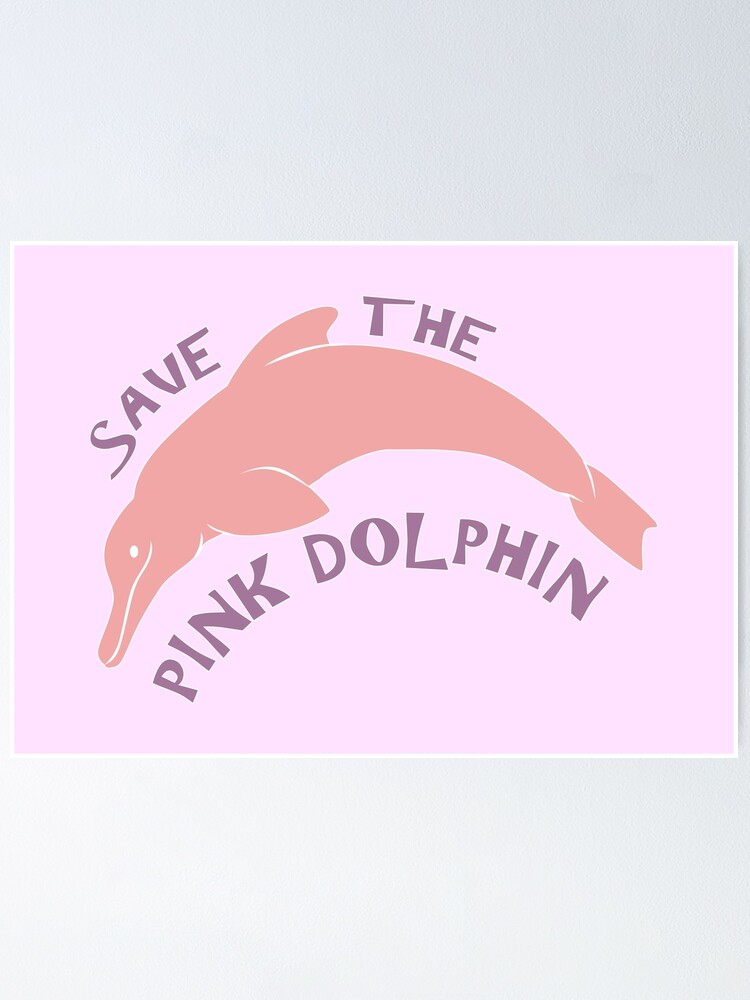 Save The Pink Dolphin Poster By Thekohakudragon Redbubble