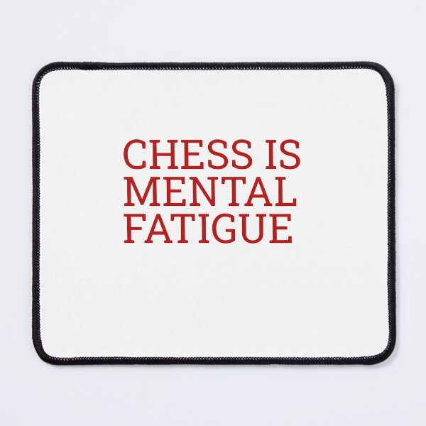 Item preview, Chess is Mental Fatigue designed and sold by Maindy.