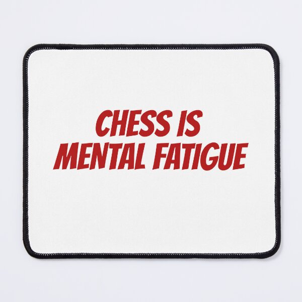 Item preview, Chess is Mental Fatigue designed and sold by Maindy.