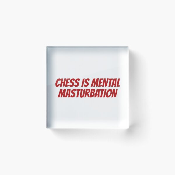 Item preview, Chess is Mental Masturbation designed and sold by Maindy.