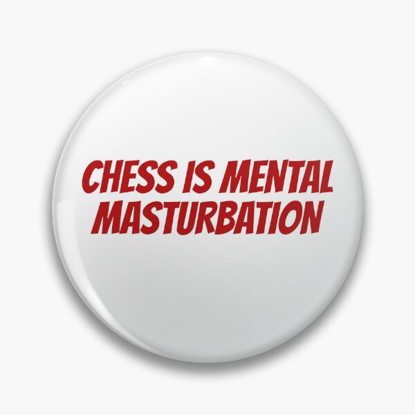 Item preview, Chess is Mental Masturbation designed and sold by Maindy.