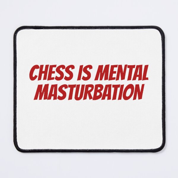 Item preview, Chess is Mental Masturbation designed and sold by Maindy.