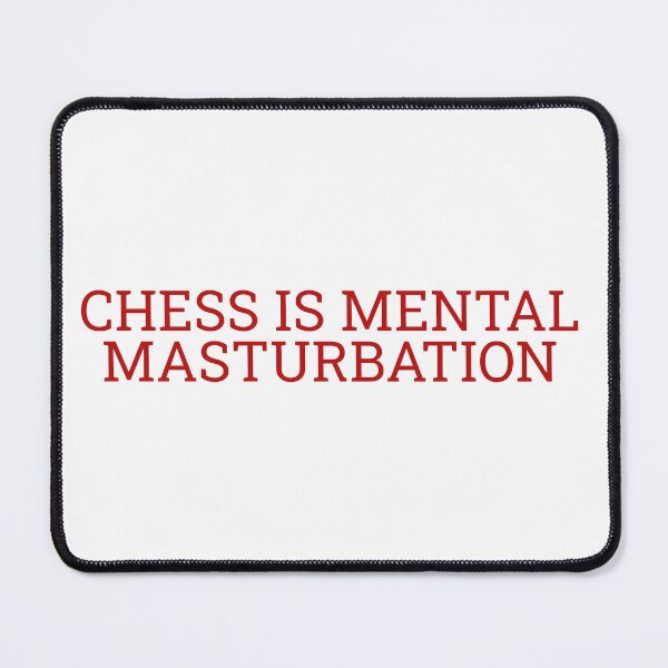 Item preview, Chess is Mental Masturbation designed and sold by Maindy.