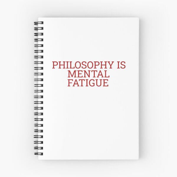 Item preview, Philosophy is Mental Fatigue designed and sold by Maindy.