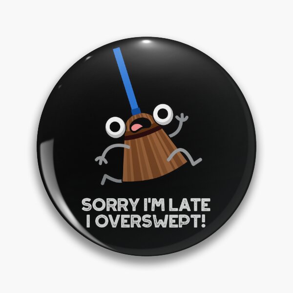 Item preview, Sorry I'm Late I Overswept Funny Broom Puns (Dark BG) designed and sold by punnybone.